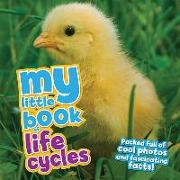 My Little Book of Life Cycles: Packed Full of Cool Photos and Fascinating Facts!