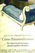 Cómo psicoanalizamos : de cómo la psicoterapia aborda el padecer humano