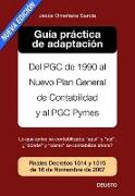 Guía práctica de adaptación del PGC de 1990 al nuevo Plan General de Contabilidad y PGC Pymes : lo que antes se contabilizaba "aquí" y "así", ¿"dónde" y "cómo" se contabiliza ahora?