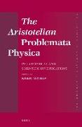 The Aristotelian Problemata Physica: Philosophical and Scientific Investigations