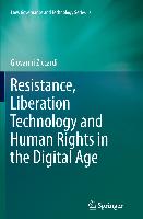 Resistance, Liberation Technology and Human Rights in the Digital Age