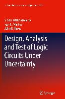 Design, Analysis and Test of Logic Circuits Under Uncertainty