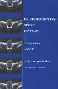 Deconstructing Sport History: A Postmodern Analysis