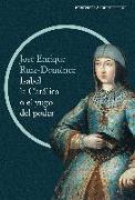 Isabel la Católica o El yugo del poder : la cruda historia de la reina que marcó el destino de España