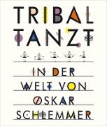 Tribal tanzt - In der Welt von Oskar Schlemmer