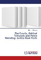 The Courts, Arbitral Tribunals and Fence Mending: Justice Goal Posts
