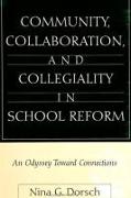 Community, Collaboration, and Collegiality in School Reform: An Odyssey Toward Connections