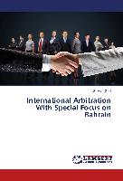 International Arbitration With Special Focus on Bahrain