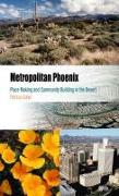 Metropolitan Phoenix: Place Making and Community Building in the Desert