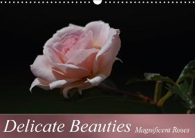 Delicate Beauties Magnificent Roses (Wall Calendar perpetual DIN A3 Landscape)