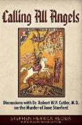 Calling All Angels: Discussions with Dr. Robert W. P. Cutler, M.D. on the Murder of Jane Stanford