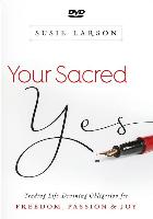 Your Sacred Yes: Trading Life-Draining Obligation for Freedom, Passion, and Joy
