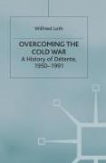 Overcoming the Cold War: A History of Détente, 1950-1991