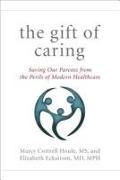 The Gift of Caring: Saving Our Parents from the Perils of Modern Healthcare