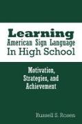 Learning American Sign Language in High School: Motivation, Strategies, and Achievement