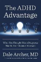 The ADHD Advantage: What You Thought Was a Diagnosis May Be Your Greatest Strength