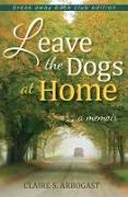 Leave the Dogs at Home, Break Away Book Club Edition: A Memoir (Break Away Book Club)