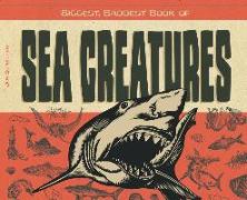 Biggest, Baddest Book of Sea Creatures