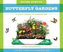 Super Simple Butterfly Gardens: A Kid's Guide to Gardening