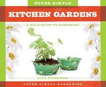 Super Simple Kitchen Gardens:: A Kid's Guide to Gardening