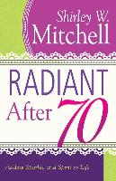 Radiant After 70: Adding Sparkle and Spirit to Life