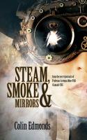 Steam, Smoke & Mirrors: From the Secret Journals of Professor Artemus More PhD