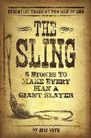 The Sling: 5 Stones to Make Every Man a Giant Slayer