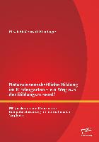 Naturwissenschaftliche Bildung im Kindergarten - ein Weg aus der Bildungsmisere!? Möglichkeiten und Grenzen der Kompetenzförderung im internationalen Vergleich