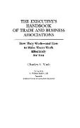 The Executive's Handbook of Trade and Business Associations