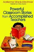 Powerful Classroom Stories from Accomplished Teachers