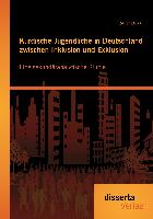 Kurdische Jugendliche in Deutschland zwischen Inklusion und Exklusion: Eine sekundäranalytische Studie