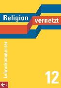 Religion vernetzt, Unterrichtswerk für katholische Religionslehre an Gymnasien, 12. Schuljahr, Lehrerkommentar
