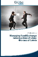 Managing fixed Exchange rates in a time of crisis: the case of Latvia