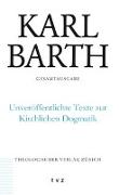 Karl Barth Gesamtausgabe / Unveröffentlichte Texte zur Kirchlichen Dogmatik