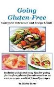 Going Gluten-Free: Complete Reference and Recipe Guide