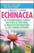 Echinacea. La straordinaria pianta che cure le infezioni, le malattie respiratorie e i più comuni disturbi