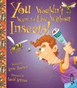 You Wouldn't Want to Live Without Insects!