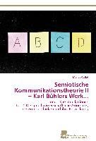 Semiotische Kommunikationstheorie II ¿ Karl Bühlers Werk