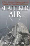 Shattered Air: A True Account of Catastrophe and Courage on Yosemite's Half Dome