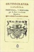 Ortographia española : compuesta y ordenada por la Real Academia Española