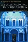 La nobleza valenciana en la Edad Moderna : patrimonio, poder y cultura