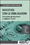 Investire con le obbligazioni. Conoscere gli strumenti e valutare i rischi