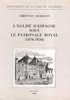 L' Eglise d'Espagne sous le patronage royal (1476-1834) : essai d'ecclésiologie politique