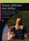 Temas dificiles con niños : cómo hablar de la muerte, el dolor, las separaciones, las familias ensambladas, la llegada de un hermanito, las hospitalizaciones y otros temas difíciles