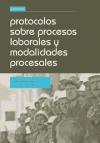 Protocolos Sobre Procesos Laborales y Modalidades Procesales