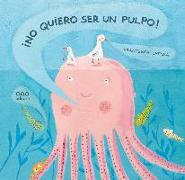 ¡No quiero ser un pulpo!