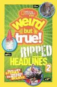 National Geographic Kids Weird But True! Ripped from the Headlines 2