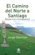 El Camino del Norte a Santiago : de Irún a Compostela