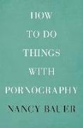 How to Do Things with Pornography