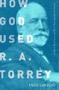 How God Used R.A. Torrey